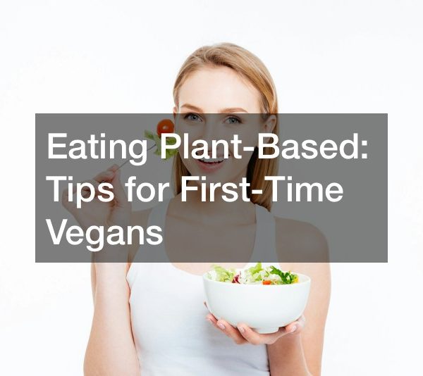 Eating Plant-Based Tips for First-Time Vegans