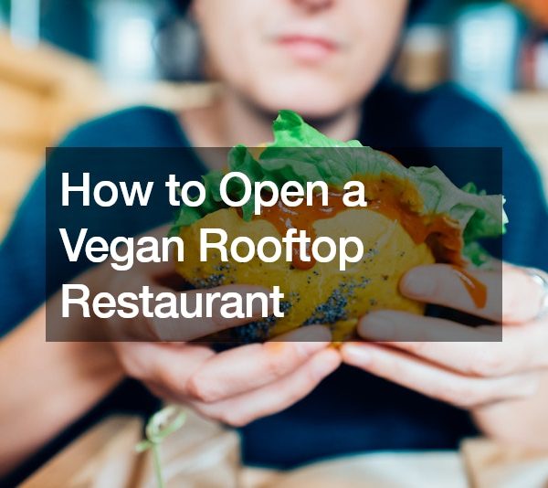 How to Open a Vegan Rooftop Restaurant