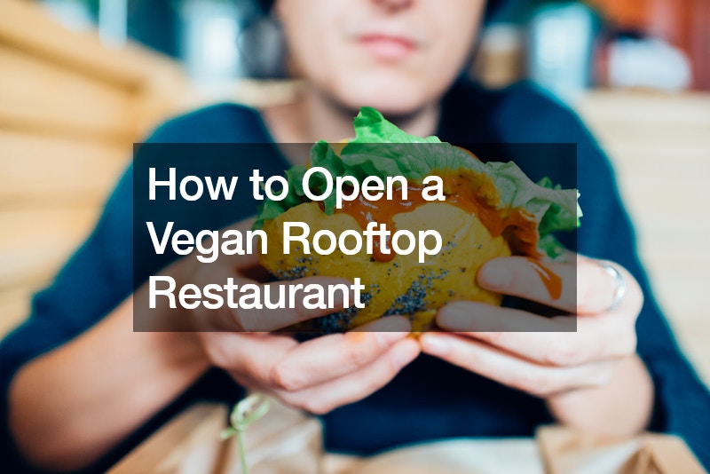 How to Open a Vegan Rooftop Restaurant